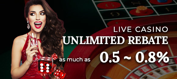 Live Casino Unlimited Rebate 0.5 ~ 0.80%
