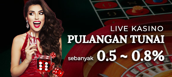 Live Kasino Pulangan Tunai 0.5 ~ 0.80%